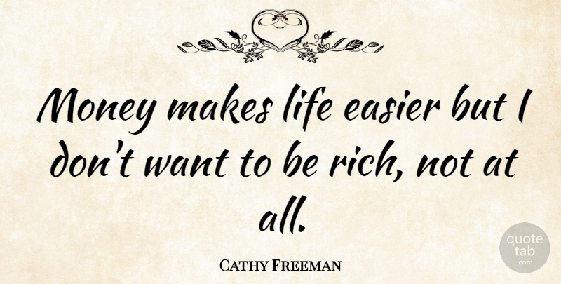 Cathy Freeman Quote About Life, Want, Rich: Money Makes Life Easier But...