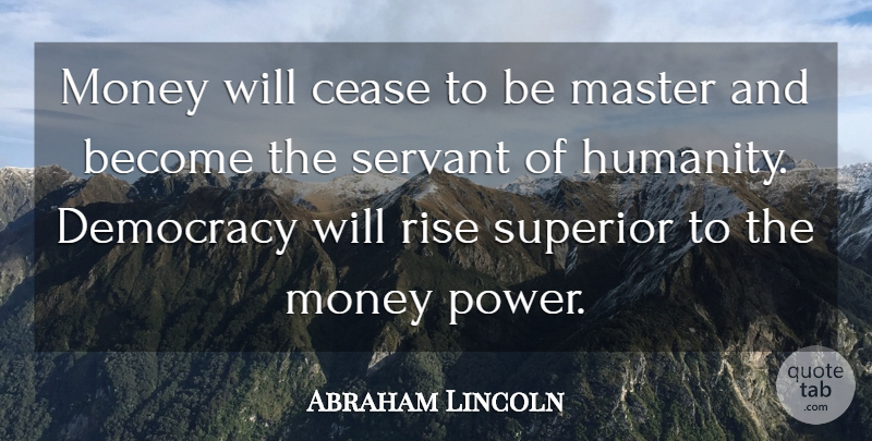 Abraham Lincoln Quote About Humanity, Democracy, Money Power: Money Will Cease To Be...
