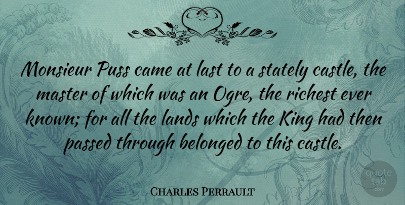 Charles Perrault Quote About Belonged, Came, French Author, Lands, Passed: Monsieur Puss Came At Last...