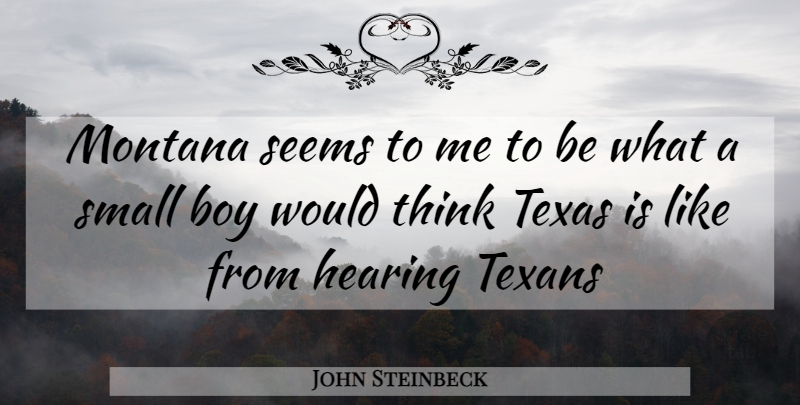 John Steinbeck Quote About Boys, Thinking, Texas: Montana Seems To Me To...