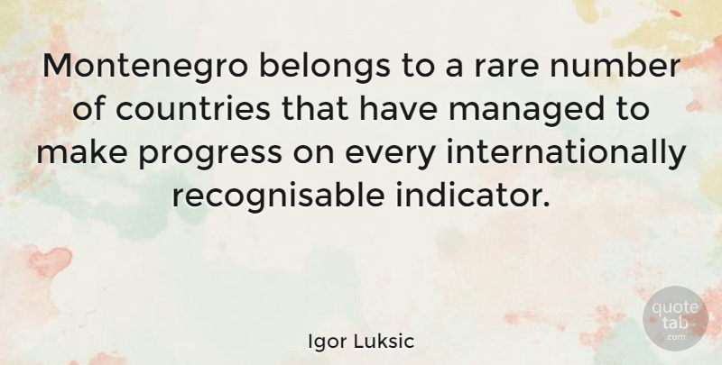 Igor Luksic Quote About Belongs, Countries: Montenegro Belongs To A Rare...