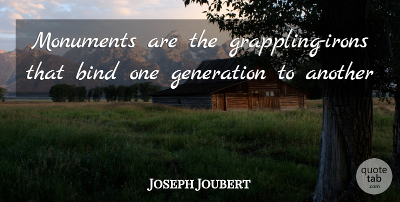 Joseph Joubert Quote About Iron, Generations, Grappling: Monuments Are The Grappling Irons...