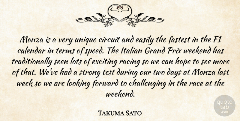Takuma Sato Quote About Calendar, Circuit, Days, Easily, Exciting: Monza Is A Very Unique...