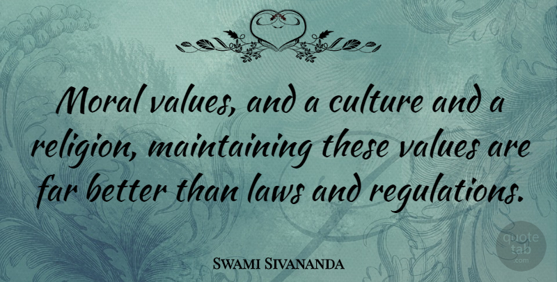 Swami Sivananda Quote About Far, Laws, Religion, Values: Moral Values And A Culture...