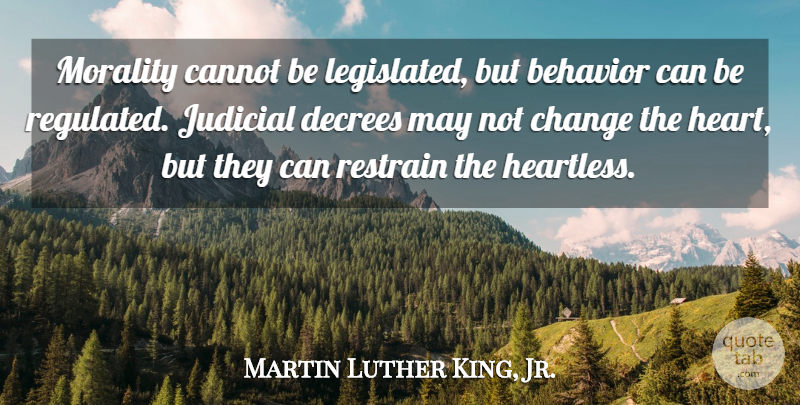 Martin Luther King, Jr. Quote About Heart, Political, May: Morality Cannot Be Legislated But...