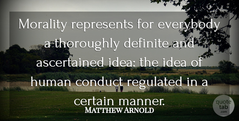 Matthew Arnold Quote About Ideas, Morality, Certain: Morality Represents For Everybody A...