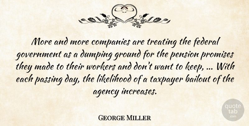 George Miller Quote About Agency, Companies, Federal, Government, Ground: More And More Companies Are...