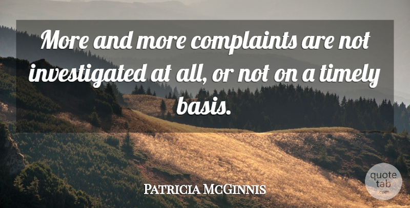 Patricia McGinnis Quote About Complaints, Complaints And Complaining, Timely: More And More Complaints Are...