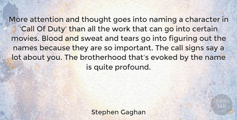 Stephen Gaghan Quote About Attention, Blood, Call, Certain, Figuring: More Attention And Thought Goes...