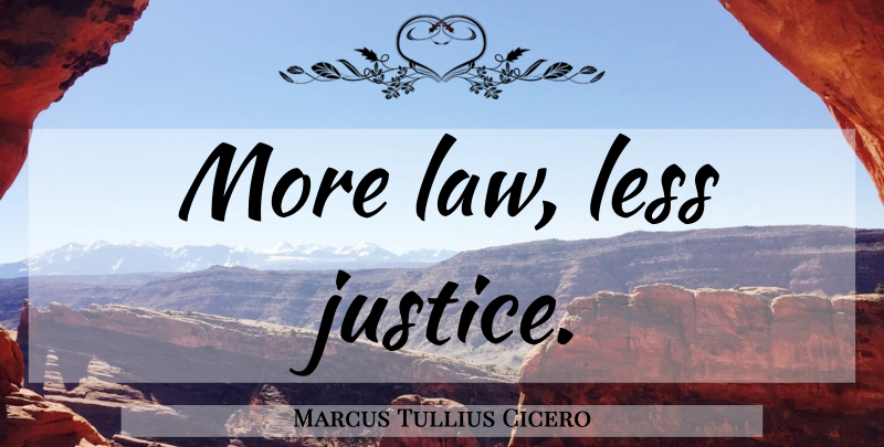 Marcus Tullius Cicero Quote About Latin, Law, Justice: More Law Less Justice...