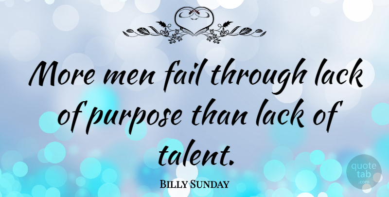 Billy Sunday Quote About American Athlete, Fail, Lack, Men: More Men Fail Through Lack...