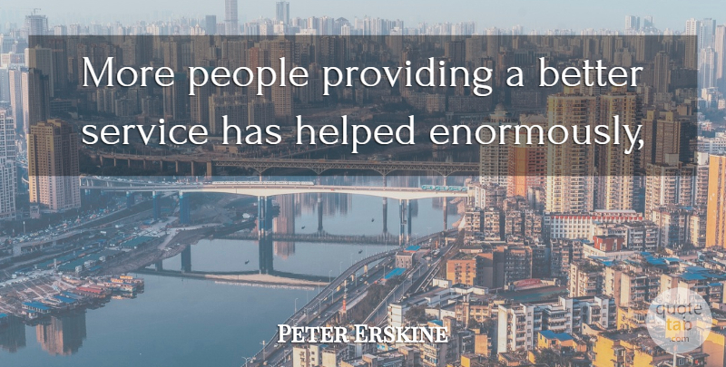 Peter Erskine Quote About Helped, People, Providing, Service: More People Providing A Better...