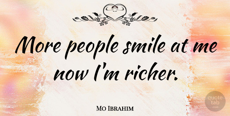 Mo Ibrahim Quote About People, Smile: More People Smile At Me...