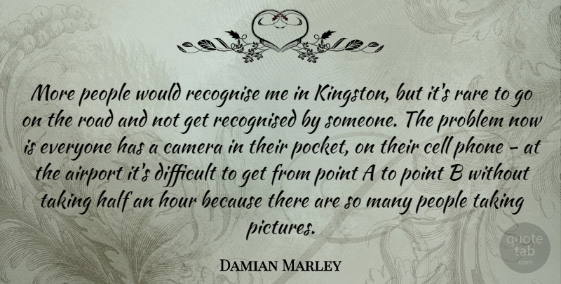 Damian Marley Quote About Airport, Cell, Half, Hour, People: More People Would Recognise Me...