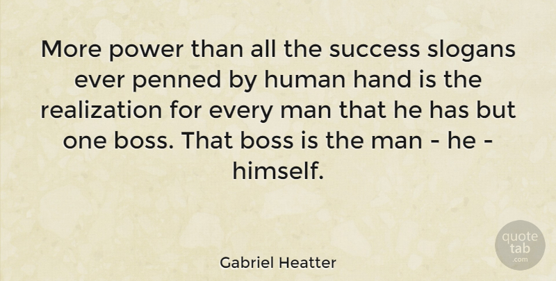 Gabriel Heatter Quote About Men, Hands, Boss: More Power Than All The...