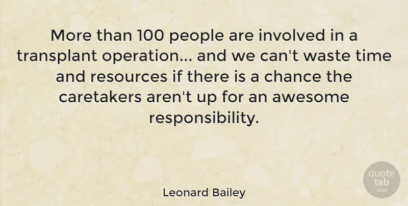 Leonard Bailey Quote About Chance, Involved, People, Resources, Time: More Than 100 People Are...