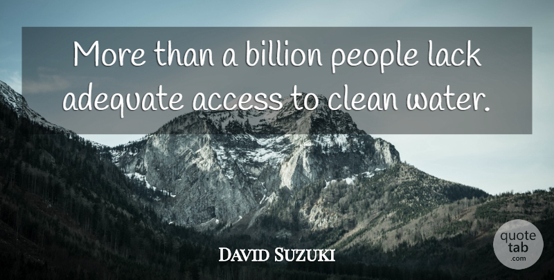 David Suzuki Quote About Water, People, Adequate: More Than A Billion People...