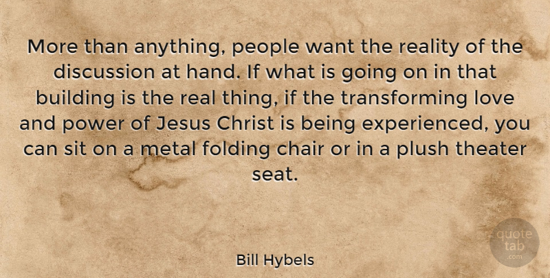 Bill Hybels Quote About Jesus, Real, Hands: More Than Anything People Want...