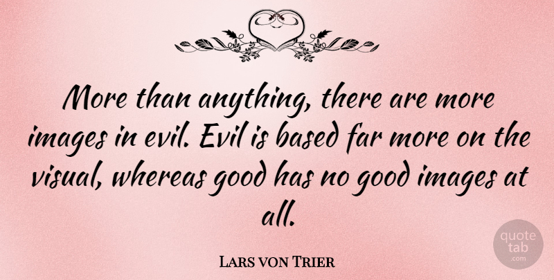 Lars von Trier Quote About Evil, Visuals: More Than Anything There Are...