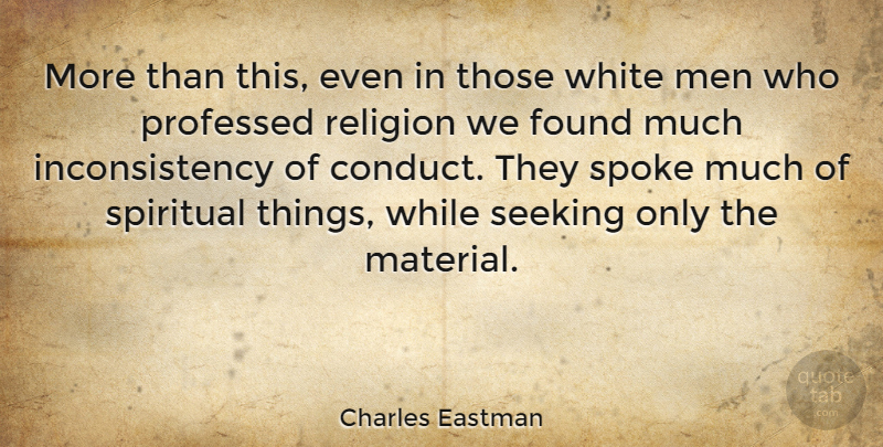 Charles Eastman Quote About Found, Men, Professed, Religion, Seeking: More Than This Even In...