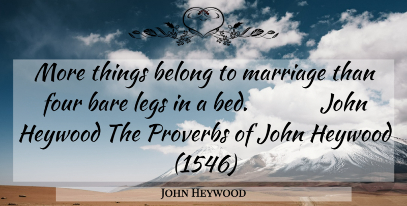John Heywood Quote About Bare, Bed, Belong, Four, John: More Things Belong To Marriage...