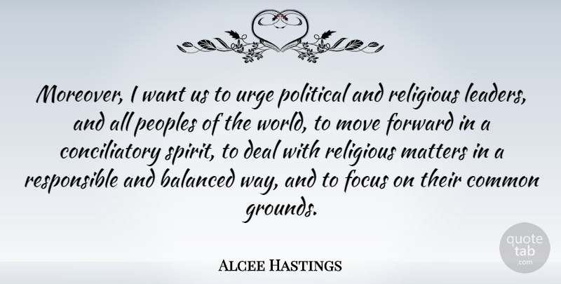 Alcee Hastings Quote About Religious, Moving, Focus: Moreover I Want Us To...