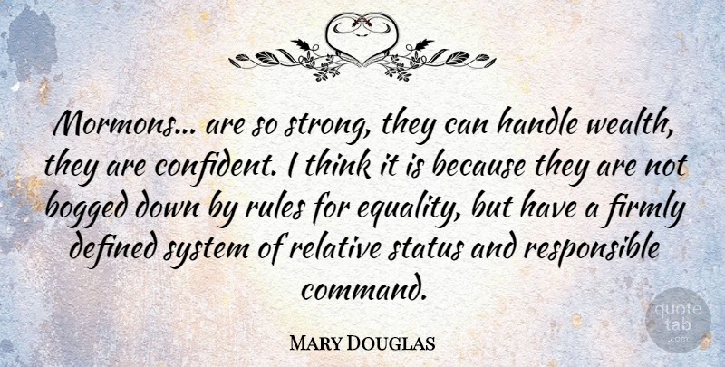 Mary Douglas Quote About Strong, Equality, Thinking: Mormons Are So Strong They...