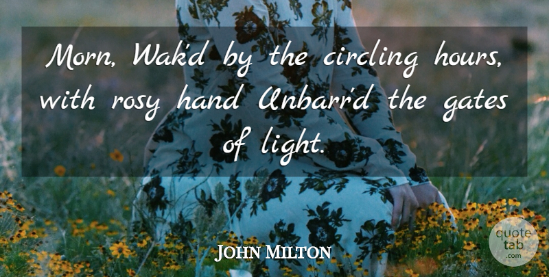 John Milton Quote About Morning, Hands, Light: Morn Wakd By The Circling...