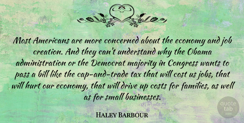 Haley Barbour Quote About Hurt, Jobs, Cost: Most Americans Are More Concerned...