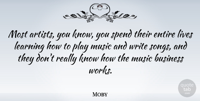 Moby Quote About Song, Writing, Artist: Most Artists You Know You...