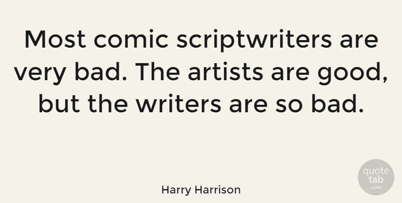 Harry Harrison Quote About American Author, Artists, Comic, Writers: Most Comic Scriptwriters Are Very...