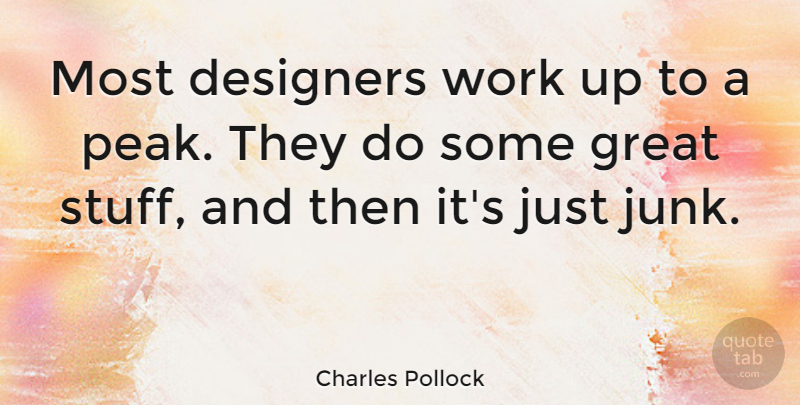 Charles Pollock Quote About Designers, Great, Work: Most Designers Work Up To...