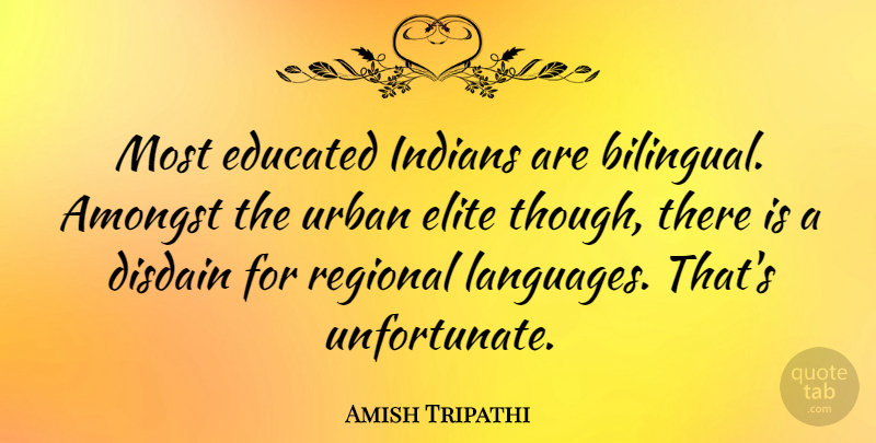 Amish Tripathi Quote About Amongst, Disdain, Elite, Indians, Regional: Most Educated Indians Are Bilingual...