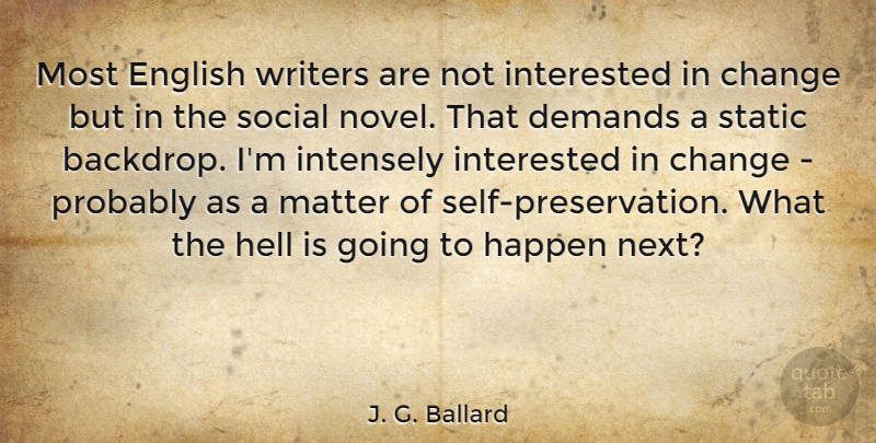 J. G. Ballard Quote About Self, Demand, Matter: Most English Writers Are Not...