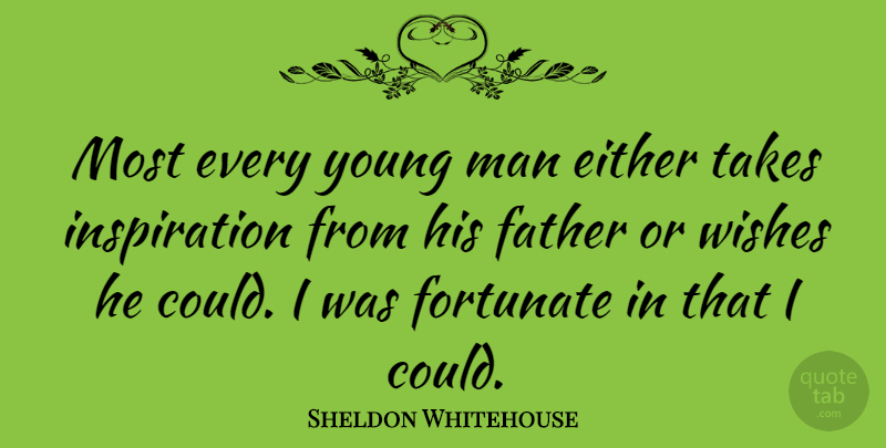 Sheldon Whitehouse Quote About Either, Man, Takes: Most Every Young Man Either...