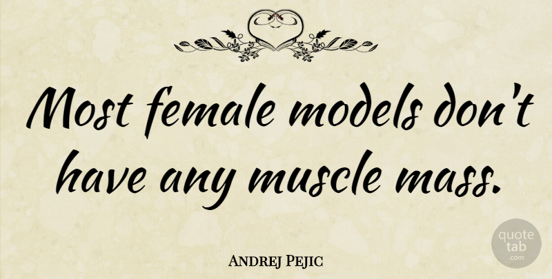 Andrej Pejic Quote About Female, Muscles, Mass: Most Female Models Dont Have...