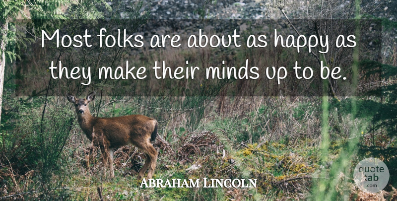 Abraham Lincoln Quote About American President, Folks, Happy, Minds: Most Folks Are About As...