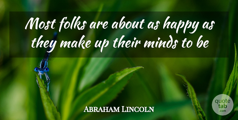 Abraham Lincoln Quote About Folks, Happy, Minds: Most Folks Are About As...