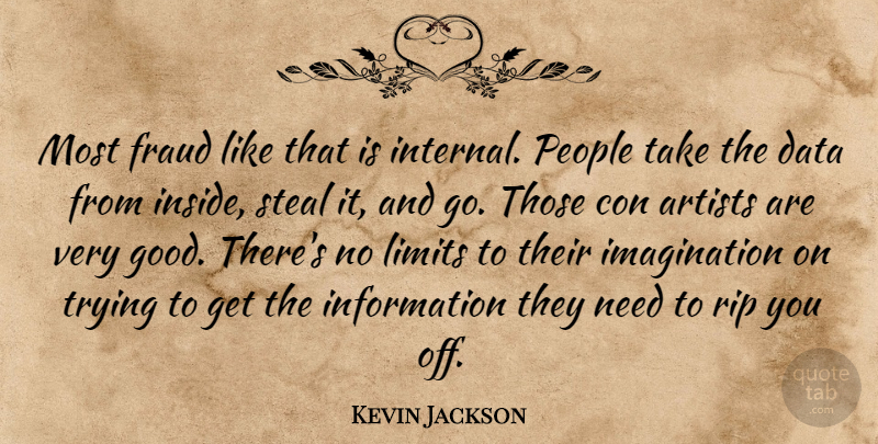 Kevin Jackson Quote About Artists, Con, Data, Fraud, Imagination: Most Fraud Like That Is...