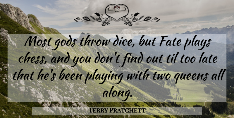 Terry Pratchett Quote About Queens, Fate, Play: Most Gods Throw Dice But...