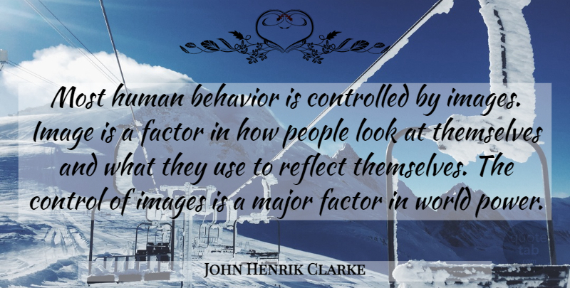 John Henrik Clarke Quote About People, Use, World: Most Human Behavior Is Controlled...