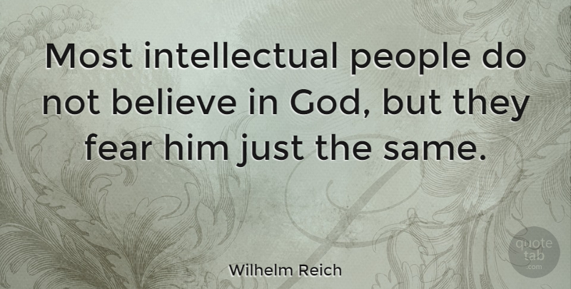Wilhelm Reich Quote About Believe, People, Intellectual: Most Intellectual People Do Not...