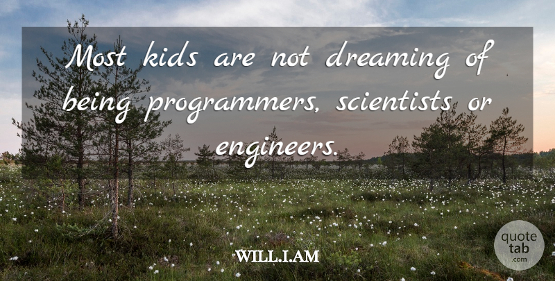 will.i.am Quote About Kids, Scientists: Most Kids Are Not Dreaming...