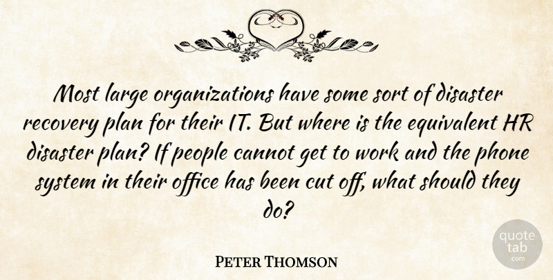 Peter Thomson Quote About Cannot, Cut, Disaster, Equivalent, Large: Most Large Organizations Have Some...