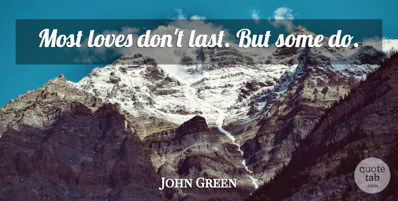 John Green Quote About Lasts: Most Loves Dont Last But...