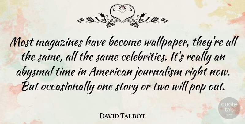 David Talbot Quote About Two, Stories, Magazines: Most Magazines Have Become Wallpaper...