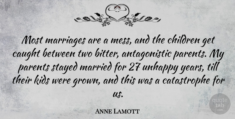 Anne Lamott Quote About Children, Kids, Years: Most Marriages Are A Mess...