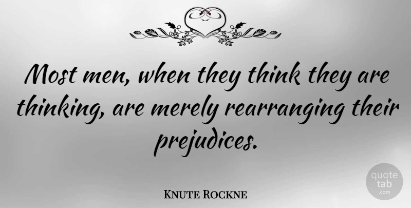 Knute Rockne Quote About American Coach, Men, Merely: Most Men When They Think...