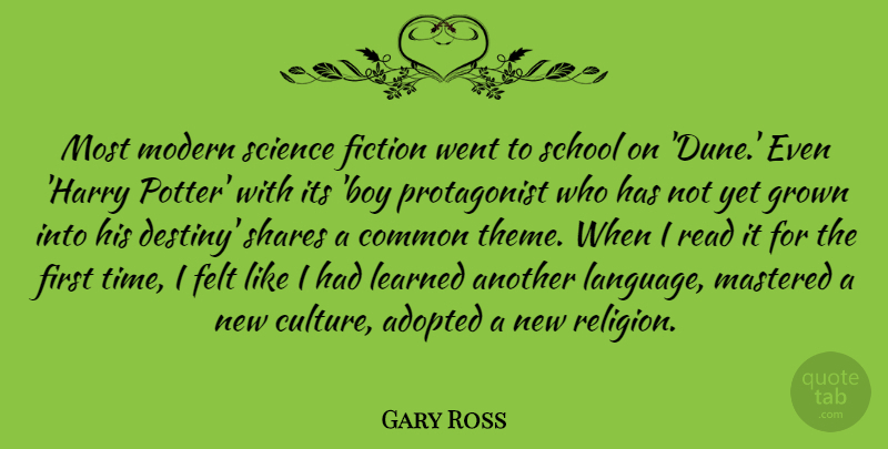 Gary Ross Quote About Adopted, Common, Felt, Fiction, Grown: Most Modern Science Fiction Went...