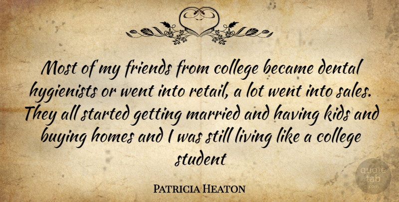 Patricia Heaton Quote About Kids, Home, College: Most Of My Friends From...